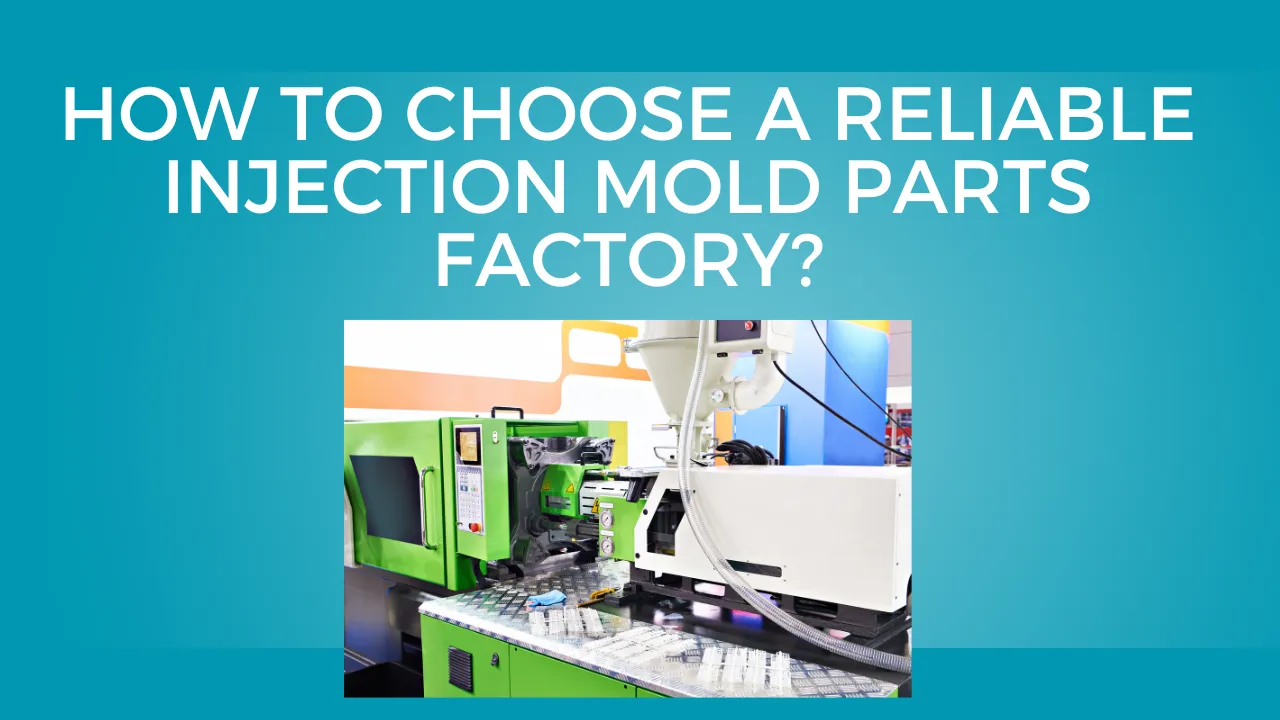 Choose a Reliable Injection Mold Parts Factory